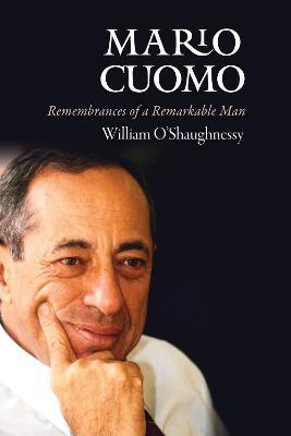 Mario Cuomo: Remembrances of a Remarkable Man - William O'Shaughnessy - cover