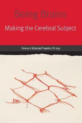 Being Brains: Making the Cerebral Subject - Fernando Vidal,Francisco Ortega - cover