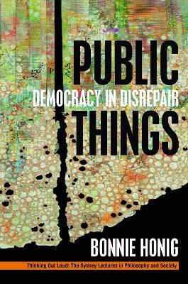 Public Things: Democracy in Disrepair - Bonnie Honig - cover