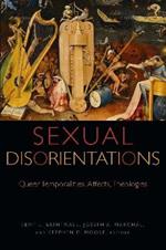 Sexual Disorientations: Queer Temporalities, Affects, Theologies