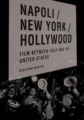 Napoli/New York/Hollywood: Film between Italy and the United States - Giuliana Muscio - cover