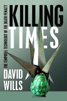 Killing Times: The Temporal Technology of the Death Penalty - David Wills - cover