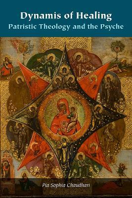 Dynamis of Healing: Patristic Theology and the Psyche - Pia Sophia Chaudhari - cover