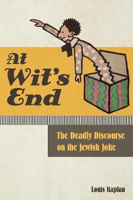 At Wit's End: The Deadly Discourse on the Jewish Joke - Louis Kaplan - cover