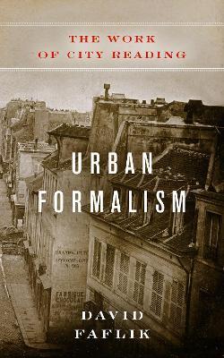Urban Formalism: The Work of City Reading - David Faflik - cover