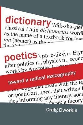 Dictionary Poetics: Toward a Radical Lexicography - Craig Dworkin - cover