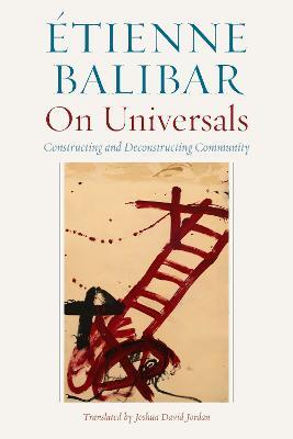 On Universals: Constructing and Deconstructing Community - Etienne Balibar - cover
