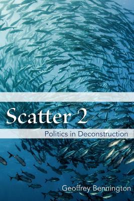 Scatter 2: Politics in Deconstruction - Geoffrey Bennington - cover
