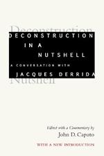 Deconstruction in a Nutshell: A Conversation with Jacques Derrida, With a New Introduction