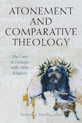 Atonement and Comparative Theology: The Cross in Dialogue with Other Religions - cover
