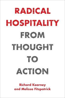 Radical Hospitality: From Thought to Action - Richard Kearney,Melissa Fitzpatrick - cover