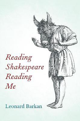 Reading Shakespeare Reading Me - Leonard Barkan - cover