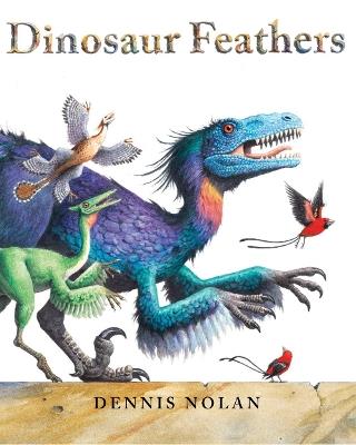 Dinosaur Feathers - Dennis Nolan - cover