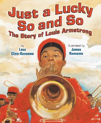 Just a Lucky So and So: The Story of Louis Armstrong - Lesa Cline-Ransome - cover