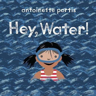 Hey, Water! - Antoinette Portis - cover