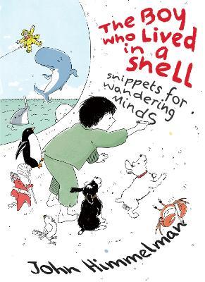 The Boy Who Lived in a Shell: Snippets for Wandering Minds - John Himmelman - cover