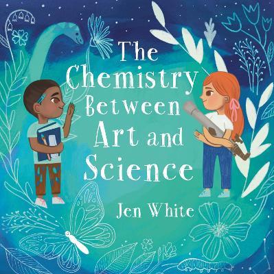 The Chemistry Between Art and Science - Jen White - cover