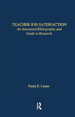 Teacher Job Satisfaction: An Annotated Bibliography and Guide to Research - Paula E. Lester - cover