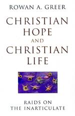 Christian Hope and Christian Life: Raids on the Inarticulate