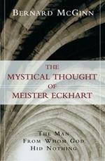 Mystical Thought of Meister Eckhart: The Man from Whom God Hid Nothing