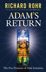 Adam's Return: The Five Promises of Male Initiation