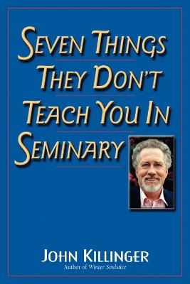 Seven Things They Don't Teach You in Seminary - John Killinger - cover
