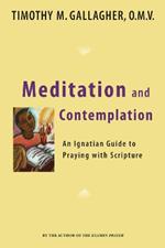 Meditation and Contemplation: An Ignatian Guide to Praying with Scripture