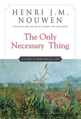 The Only Necessary Thing: Living a Prayerful Life - Henri J. M. Nouwen - cover