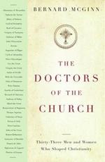 The Doctors of the Church: Thirty-Three Men and Women Who Shaped Christianity