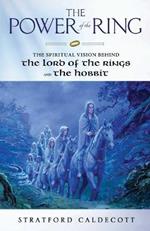 The Power of the Ring: The Spiritual Vision Behind the Lord of the Rings and The Hobbit