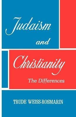 Judaism & Christianity: The Differences - Trude Weiss-Rosmarin - cover