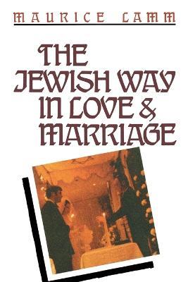 The Jewish Way in Love & Marriage - Maurice Lamm - cover