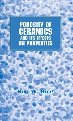 Porosity of Ceramics: Properties and Applications - Roy W. Rice - cover
