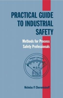 Practical Guide to Industrial Safety: Methods for Process Safety Professionals - Nicholas P. Cheremisinoff - cover