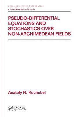 Pseudo-Differential Equations And Stochastics Over Non-Archimedean Fields - Anatoly Kochubei - cover