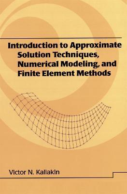 Introduction to Approximate Solution Techniques, Numerical Modeling, and Finite Element Methods - Victor N. Kaliakin - cover