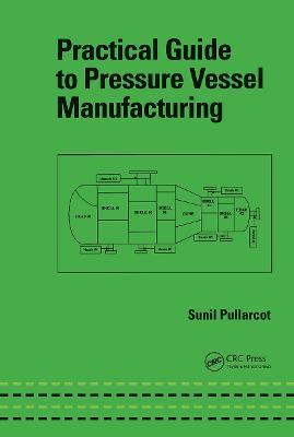 Practical Guide to Pressure Vessel Manufacturing - Sunil Kumar Pullarcot - cover