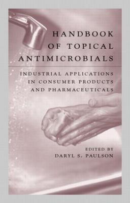 Handbook of Topical Antimicrobials: Industrial Applications in Consumer Products and Pharmaceuticals - Daryl S. Paulson - cover