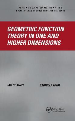Geometric Function Theory in One and Higher Dimensions - Ian Graham,Gabriela Kohr - cover