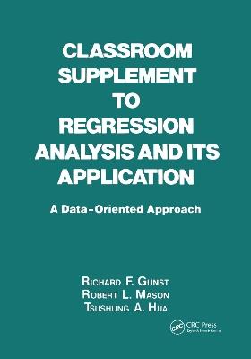 Classroom Supplement to Regression Analysis and its Application: A Data-Oriented Approach - Richard Gunst - cover