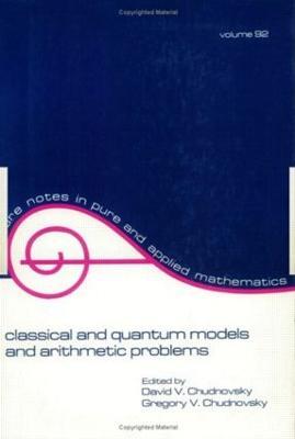 Classical and Quantum Models and Arithmetic Problems - David Chudnovsky - cover