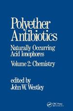 Polyether Antibiotics: Naturally Occurring Acid Ionophores--Volume 2: Chemistry