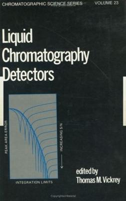 Liquid Chromatography Detectors - T. M. Vickrey - cover