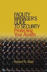 Facility Manager's Guide to Security: Protecting Your Assets