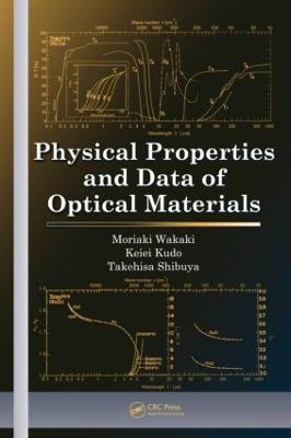 Physical Properties and Data of Optical Materials - Moriaki Wakaki,Takehisa Shibuya,Keiei Kudo - cover