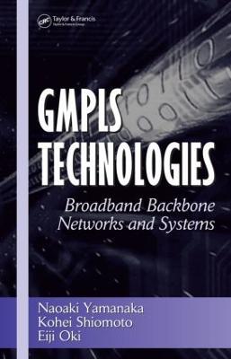 GMPLS Technologies: Broadband Backbone Networks and Systems - Naoaki Yamanaka,Kohei Shiomoto,Eiji Oki - cover