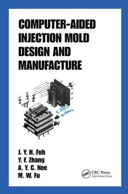 Computer-Aided Injection Mold Design and Manufacture - J.Y.H. Fuh,M. W. Fu,A.Y.C. Nee - cover