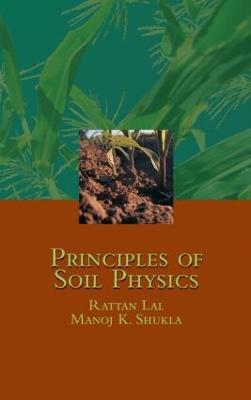 Principles of Soil Physics - Rattan Lal,Manoj K. Shukla - cover