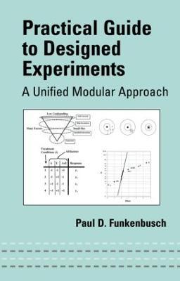 Practical Guide To Designed Experiments: A Unified Modular Approach - Paul D. Funkenbusch - cover