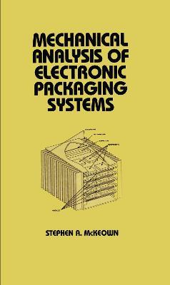 Mechanical Analysis of Electronic Packaging Systems - Stephen A. McKeown - cover
